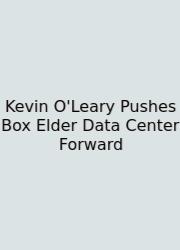 Kevin O'Leary Pushes Box Elder Data Center Forward