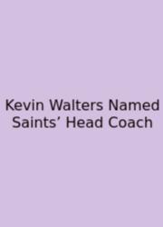 Kevin Walters Named Saints’ Head Coach