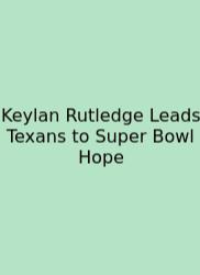 Keylan Rutledge Leads Texans To Super Bowl Hope