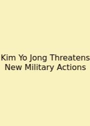 Kim Yo Jong Threatens New Military Actions