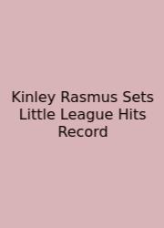 Kinley Rasmus Sets Little League Hits Record