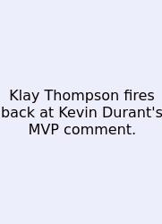 Klay Thompson Fires Back At Kevin Durant's MVP Comment.