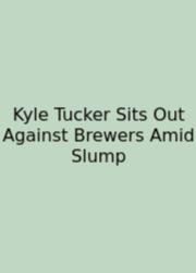 Kyle Tucker Sits Out Against Brewers Amid Slump