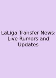 LaLiga Transfer News: Live Rumors And Updates
