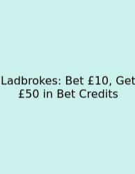 Ladbrokes: Bet £10, Get £50 In Bet Credits