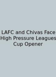 LAFC And Chivas Face High Pressure Leagues Cup Opener