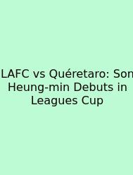 LAFC Vs Quéretaro: Son Heung-min Debuts In Leagues Cup