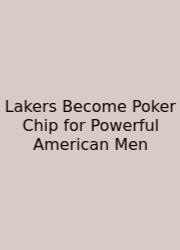 Lakers Become Poker Chip For Powerful American Men