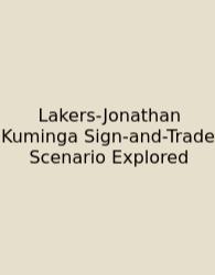 Lakers-Jonathan Kuminga Sign-and-Trade Scenario Explored
