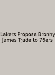 Lakers Propose Bronny James Trade To 76ers