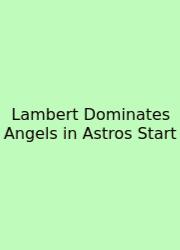 Lambert Dominates Angels In Astros Start
