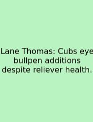 Lane Thomas: Cubs Eye Bullpen Additions Despite Reliever Health.