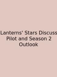 Lanterns' Stars Discuss Pilot And Season 2 Outlook