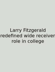 Larry Fitzgerald Redefined Wide Receiver Role In College
