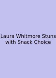 Laura Whitmore Stuns With Snack Choice