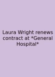 Laura Wright Renews Contract At *General Hospital*