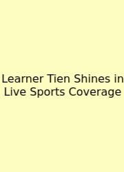 Learner Tien Shines In Live Sports Coverage