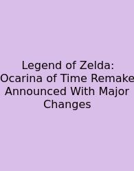 Legend Of Zelda: Ocarina Of Time Remake Announced With Major Changes