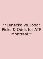 **Lehecka Vs. Jodar Picks & Odds For ATP Montreal**