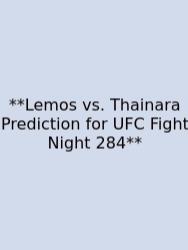 **Lemos Vs. Thainara Prediction For UFC Fight Night 284**