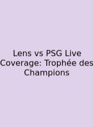 Lens Vs PSG Live Coverage: Trophée Des Champions