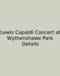 Lewis Capaldi Concert At Wythenshawe Park Details
