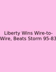 Liberty Wins Wire-to-Wire, Beats Storm 95-83