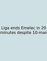 Liga Ends Emelec In 20 Minutes Despite 10-man