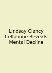 Lindsay Clancy Cellphone Reveals Mental Decline