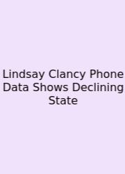 Lindsay Clancy Phone Data Shows Declining State