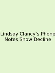 Lindsay Clancy’s Phone Notes Show Decline