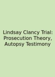 Lindsay Clancy Trial: Prosecution Theory, Autopsy Testimony