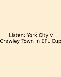 Listen: York City V Crawley Town In EFL Cup