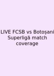 LIVE FCSB Vs Botoșani Superligă Match Coverage