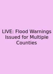 LIVE: Flood Warnings Issued For Multiple Counties