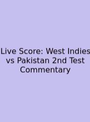 Live Score: West Indies Vs Pakistan 2nd Test Commentary