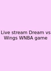 Live Stream Dream Vs Wings WNBA Game