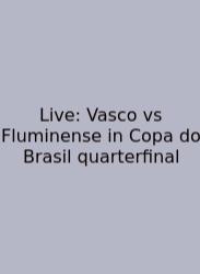 Live: Vasco Vs Fluminense In Copa Do Brasil Quarterfinal