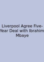 Liverpool Agree Five-Year Deal With Ibrahim Mbaye