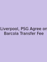 Liverpool, PSG Agree On Barcola Transfer Fee