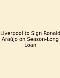 Liverpool To Sign Ronald Araújo On Season‑Long Loan