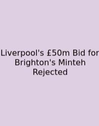 Liverpool's £50m Bid For Brighton's Minteh Rejected