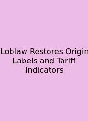 Loblaw Restores Origin Labels And Tariff Indicators