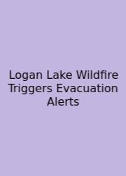 Logan Lake Wildfire Triggers Evacuation Alerts