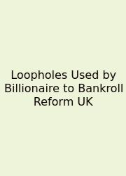 Loopholes Used By Billionaire To Bankroll Reform UK