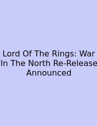 Lord Of The Rings: War In The North Re-Release Announced