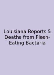 Louisiana Reports 5 Deaths From Flesh-Eating Bacteria