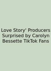 Love Story' Producers Surprised By Carolyn Bessette TikTok Fans