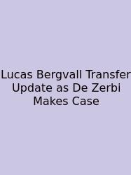Lucas Bergvall Transfer Update As De Zerbi Makes Case