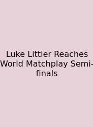 Luke Littler Reaches World Matchplay Semi-finals